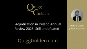 Adjudication in Ireland Annual Review 2023: Still undefeated. In this article, Micheál will discuss the recent trends in the industry & more.