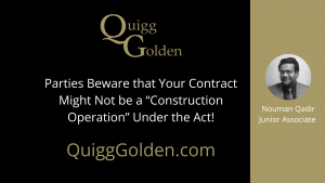 Parties Beware that Your Contract Might Not be a “Construction Operation” Under the Act! Below we discuss this inability to adjudicate...